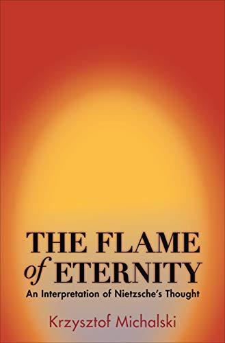 The Flame of Eternity: An Interpretation of Nietzsche's Thought