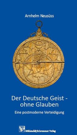 Der Deutsche Geist - ohne Glauben: Eine postmoderne Verteidigung