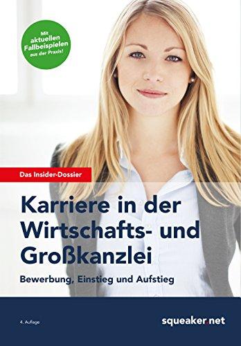 Das Insider-Dossier: Karriere in der Wirtschafts- und Großkanzlei: Bewerbung, Einstieg und Aufstieg