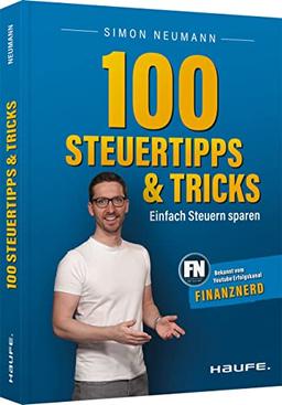 100 Steuertipps und -tricks: Einfach Steuern sparen (Haufe Steuerratgeber)