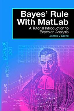 Bayes' Rule With MatLab: A Tutorial Introduction to Bayesian Analysis