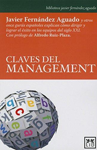 Claves del Management: Javier Fernández Aguado y Otros Once Gurús Españoles Explican Cómo Dirigir y Lograr El Éxito En Los Equipos del Siglo: Javier ... XXI (Biblioteca javier fernández aguado)