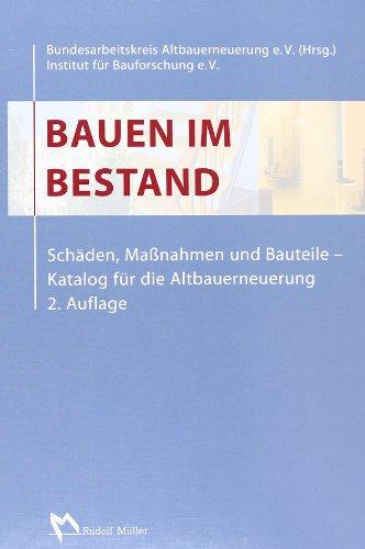 Bauen im Bestand: Schäden, Maßnahmen und Bauteile. Katalog für die Altbauerneuerung