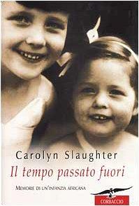 Il tempo passato fuori. Memorie di un'infanzia africana