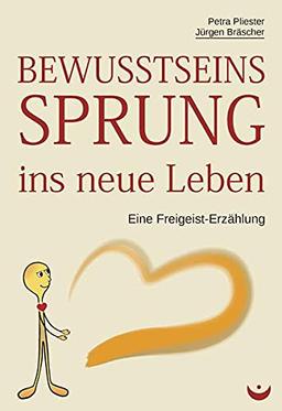 Bewusstseinssprung ins neue Leben: Eine Freigeist-Erzählung