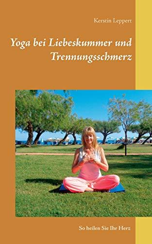 Yoga bei Liebeskummer und Trennungsschmerz: So heilen Sie Ihr Herz