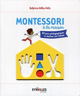 Montessori à la maison : 80 jeux pédagogiques à réaliser soi-même