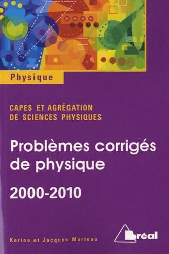 Problèmes corrigés de physique 2000-2010 : capes et agrégation de sciences physiques