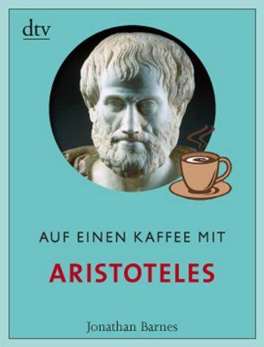 Auf einen Kaffee mit Aristoteles: Mit einem Vorwort von Julian Barnes