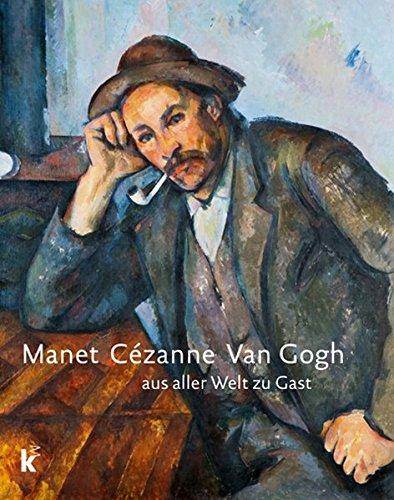 Manet Cézanne van Gogh: Aus aller Welt zu Gast