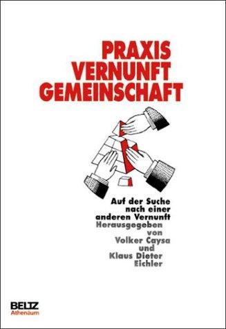 Praxis. Vernunft. Gemeinschaft. Auf der Suche nach einer anderen Vernunft