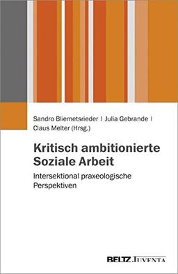 Kritisch ambitionierte Soziale Arbeit: Intersektional praxeologische Perspektiven