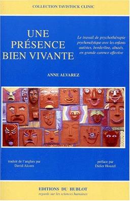 Une présence bien vivante : le travail de psychothérapie psychanalytique avec les enfants autistes, borderline, abusés, en grande carence affective