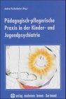 Pädagogisch-pflegerische Praxis in der Kinder- und Jugendpsychiatrie