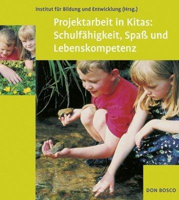 Projektarbeit in Kitas: Schulfähigkeit, Spaß und Lebenskompetenz