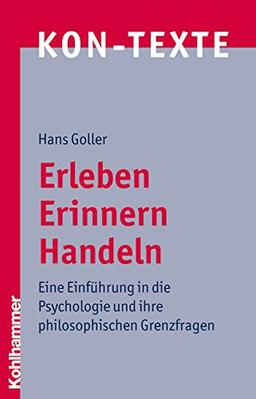 Erleben, Erinnern, Handeln: Eine Einführung in die Psychologie und ihre philosophischen Grenzfragen (KON-TEXTE)