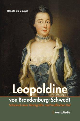 Leopoldine von Brandenburg-Schwedt: Schicksal einer Markgräfin am Preußischen Hof