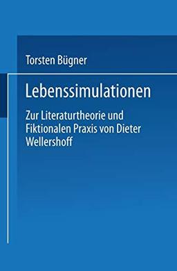 Lebenssimulationen: Zur Literaturtheorie und Fiktionalen Praxis von Dieter Wellershoff (German Edition)