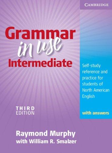 Grammar in Use Intermediate: Self-Study Reference and Practice for Students of North American English