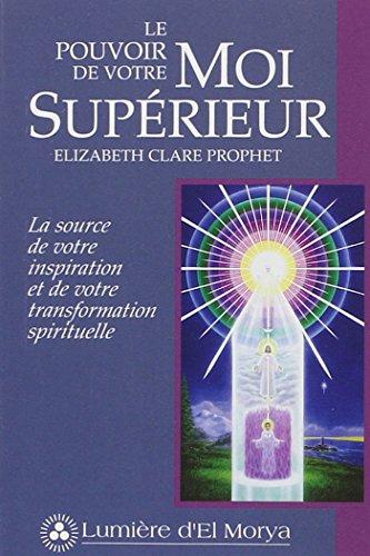 Le pouvoir de votre Moi Supérieur : La source de votre inspiration et de votre transformation spirituelle