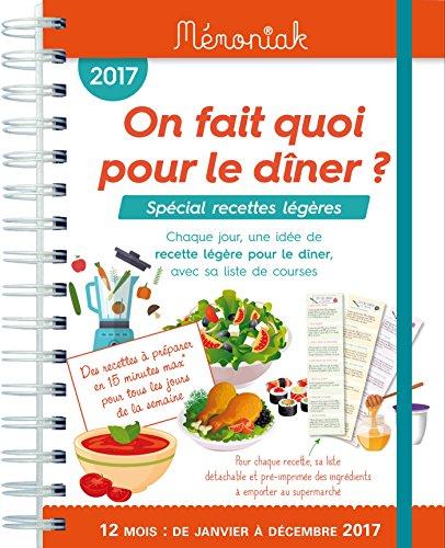 On fait quoi pour le dîner ? 12 mois, de janvier à décembre 2017 : spécial recettes légères : chaque jour, une idée de recette légère pour le dîner, avec sa liste de courses