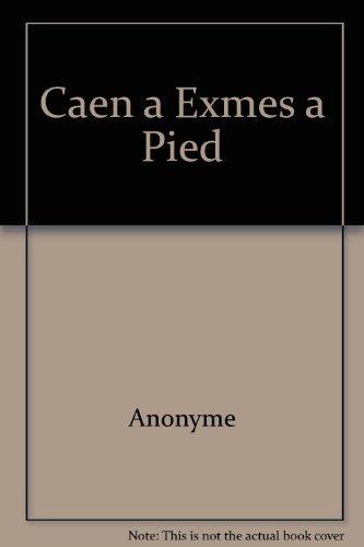 Caen-Exmes... à pied : 21 promenades et randonnées : les voies de la Préhistoire à nos jours : Calvados-Orne