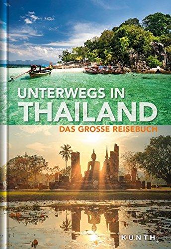 Unterwegs in Thailand: Das große Reisebuch (KUNTH Unterwegs in ... / Das grosse Reisebuch)