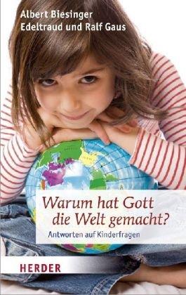 Warum hat Gott die Welt gemacht?: Antworten auf Kinderfragen