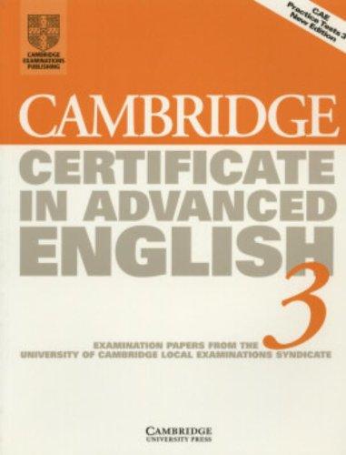 Cambridge Certificate in Advanced English 3 Student's Book: Examination Papers from the University of Cambridge Local Examinations Syndicate (Cae Practice Tests)