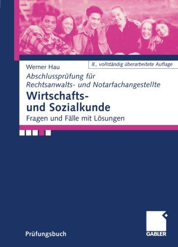 Wirtschafts und Sozialkunde: Fragen und Fälle mit Lösungen (Abschlussprüfung für Rechtsanwalts und Notarfachangestellte) (German Edition)