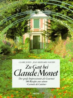 Zu Gast bei Claude Monet: Der große Impressionist als Gourmet. 180 Originalrezepte aus seinen Carnets de Cuisine