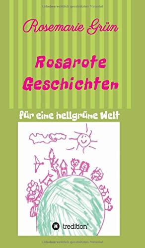 Rosarote Geschichten: für eine hellgrüne Welt