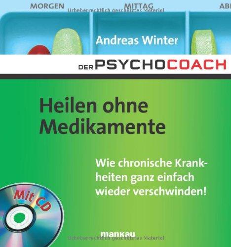 Der Psychocoach 2: Heilen ohne Medikamente. Wie chronische Krankheiten ganz einfach wieder verschwinden / Mit Starthilfe-CD