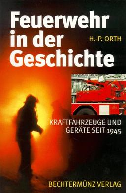 Feuerwehr in der Geschichte. Kraftfahrzeuge und Geräte seit 1945