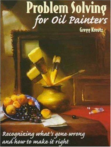 Problem Solving for Oil Painters: Recognizing What's Gone Wrong and How to Make it Right (Practical Art Books)