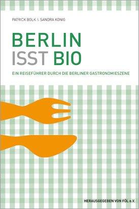 Berlin isst Bio: Ein Reiseführer durch die Berliner Gastronomieszene