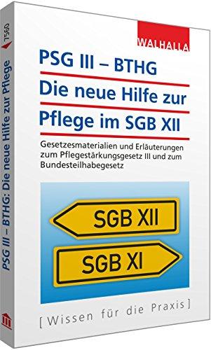 PSG III - BTHG: Die neue Hilfe zur Pflege im SGB XII: Gesetzesmaterialien und Erläuterungen zum Pflegestärkungsgesetz III und zum Bundesteilhabegesetz