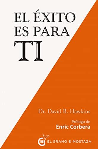 El éxito es para ti: Emplea principios centrados en el corazón para conseguir abundancia y plenitud (Inspirados por UCDM)