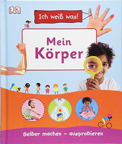 Ich weiß was! Mein Körper: Selber machen - ausprobieren