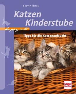 Katzenkinderstube: Tipps für die Katzenaufzucht (Happy Cats)