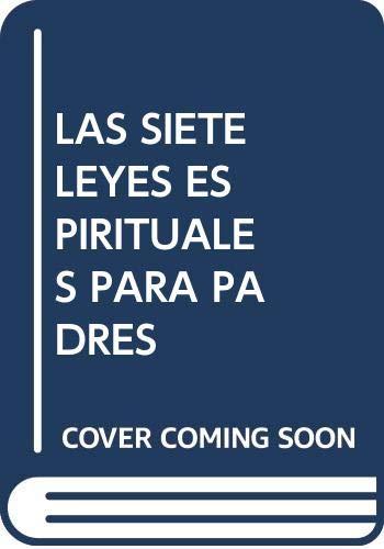 LAS SIETE LEYES ESPIRITUALES PARA PADRES