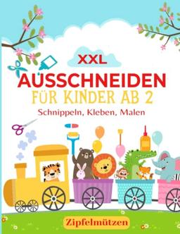 Ausschneiden für Kinder ab 2: Schnippeln für die Allerkleinsten - Erstschnippler Ahoi - Gemeinsam die erste Schnippelerfahrung mit der Schere erleben - Basteln ab 2 Jahre