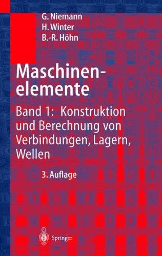 Maschinenelemente: Band 1: Konstruktion und Berechnung von Verbindungen, Lagern, Wellen