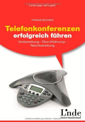 Telefonkonferenzen erfolgreich führen: Vorbereitung - Durchführung - Nachbereitung