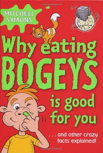 Why Eating Bogeys is Good for You (Mitchell Symons' Trivia Books)