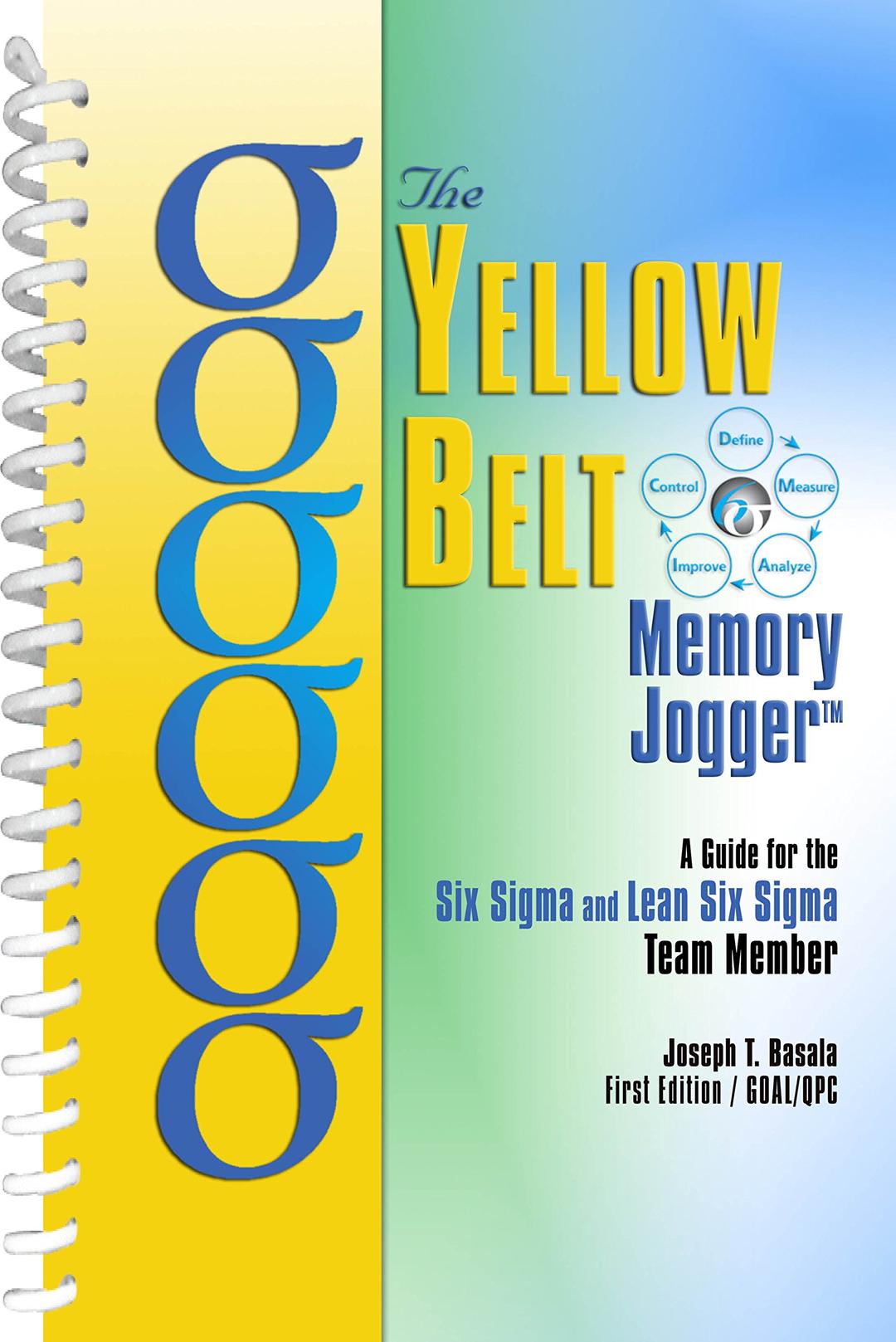 The Yellow Belt Memory Jogger: A Guide for the Six SIGMA and Lean Six SIGMA Team Member