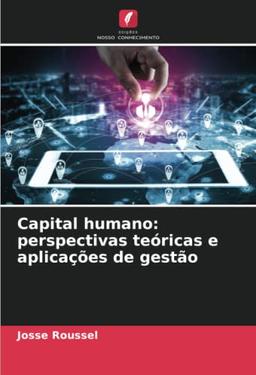 Capital humano: perspectivas teóricas e aplicações de gestão