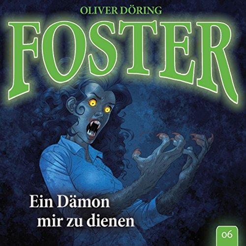 Foster 06 - Ein Dämon mir zu dienen