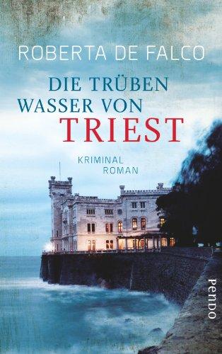 Die trüben Wasser von Triest: Kriminalroman