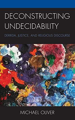 Deconstructing Undecidability: Derrida, Justice, and Religious Discourse